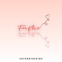 AnthonTheKing - For Me