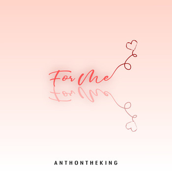 AnthonTheKing - For Me