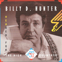 Billy D. Hunter - Headed for the High Countrys