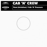 Cab 'N' Crew - Pure (Aviation) / Cab 'N' Pressure