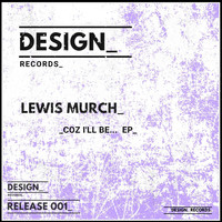 Lewis Murch - Coz I'll Be