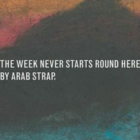 Arab Strap - The Week Never Starts Round Here (Deluxe Edition)