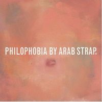 Arab Strap - Philophobia (Deluxe Edition)