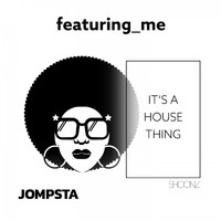 featuring_me - It's a House Thing