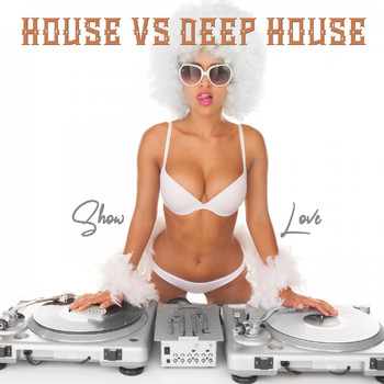Various Artists - House vs Deep House: Show Love (Explicit)