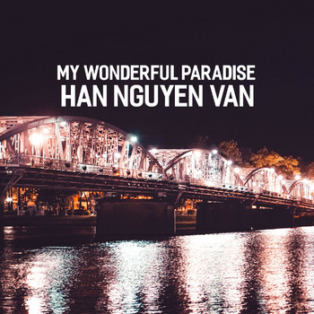 Han Nguyen Van - My Wonderful Paradise