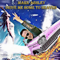 Mark Ashley - Drive Me Home to Heaven 2021