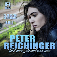 Peter Reichinger - Tanzt Deine Sehnsucht auch allein (DJ Torsten Matschke Mix Edit)