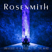 Rosenmith - Universe Is a Product of the Mind
