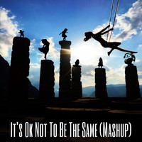 Gloria - It's Ok Not To Be The Same (Mashup) (Mashup)