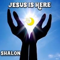 Shalon - Jesus is Here