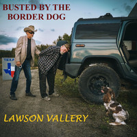Lawson Vallery - Busted by the Border Dog