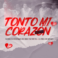 Banda La Chacaloza De Jerez Zacatecas, La Fiera De Ojinaga - Tonto Mi Corazón