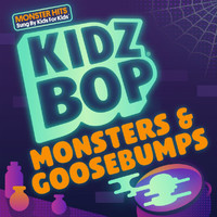 Kidz Bop Kids - KIDZ BOP Monsters & Goosebumps