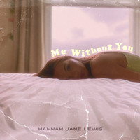 Hannah Jane Lewis - Me Without You (Explicit)