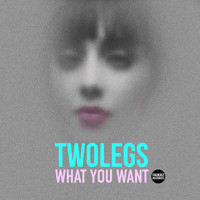 Twolegs - What You Want
