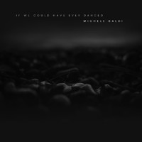 Michele Baldi - If We Could Have Ever Danced
