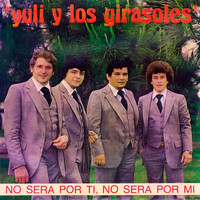 Yuli y Los Girasoles - No Será por Ti, No Será por Mi
