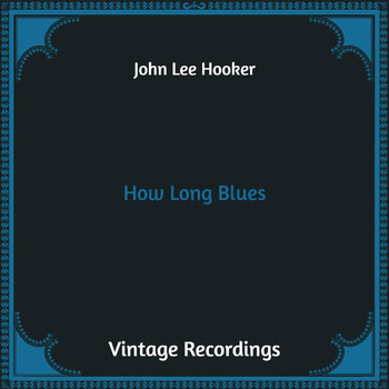 John Lee Hooker - How Long Blues (Hq Remastered)