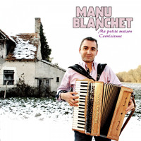 Manu Blanchet - Ma petite maison corrézienne