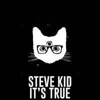 Steve Kid - It's True