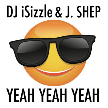 DJ iSizzle - Yeah Yeah Yeah (feat. J. Shep)