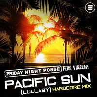Friday Night Posse feat. Vincent - Pacific Sun (Lullaby) (Hardcore Mix)