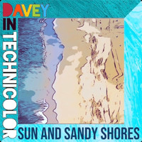 Davey In Technicolor - Sun and Sandy Shores