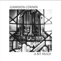 Garrison Corner - A Bit Much