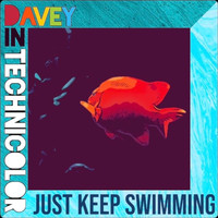 Davey In Technicolor - Just Keep Swimming