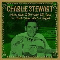 Charlie Stewart - Santa Claus Won't Come This Year b/w Santa Claus Ain't A Hippie