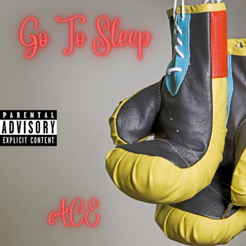 Ace - Go To Sleep (Explicit)