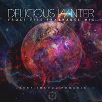 Jerry Joshua Phoenix - Delicious Winter (Frost Fire Fragrance Mix)