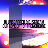 DJ Scream - Our Concept Of Frenchcore
