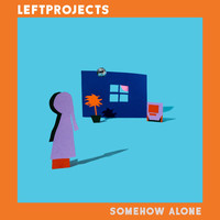 leftprojects - Somehow Alone