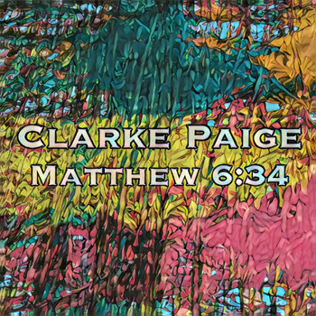 Clarke Paige - Matthew 6:34