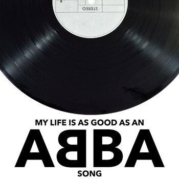 Abba - My Life Is As Good As An ABBA Song
