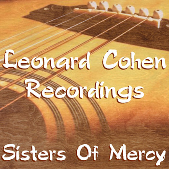 Leonard Cohen - Sisters Of Mercy Leonard Cohen Recordings