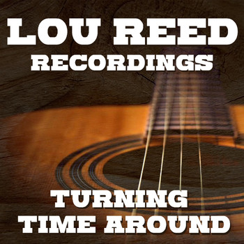 Lou Reed - Turning Time Around Lou Reed Recordings