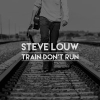 Steve Louw - Train Don't Run (Single)