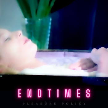 Pleasure Policy - End Times