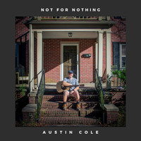 Austin Cole - Not For Nothing