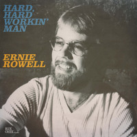 Ernie Rowell - Hard, Hard Workin' Man