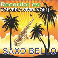 SAXO BELLO - RECORDAR ES VOLVER A VIVIR VOL 1