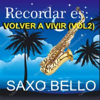 SAXO BELLO - RECORDAR ES VOLVER A VIVIR(VOL 2)