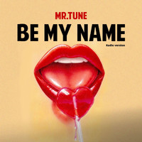 Mr.Tune - Be My Name (Radio Version)