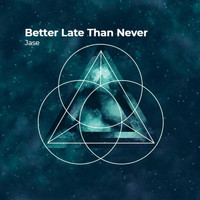 Jase - Better Late Than Never (Explicit)