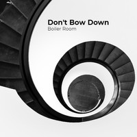 Boiler Room - Don't Bow Down