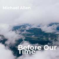 Michael Allen - Before Our Time