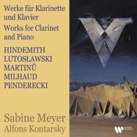 Sabine Meyer & Alfons Kontarsky - Hindemith, Lutosławski, Martinů, Milhaud & Penderecki: Works for Clarinet and Piano
